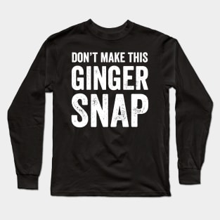 Don't make this ginger snap Long Sleeve T-Shirt